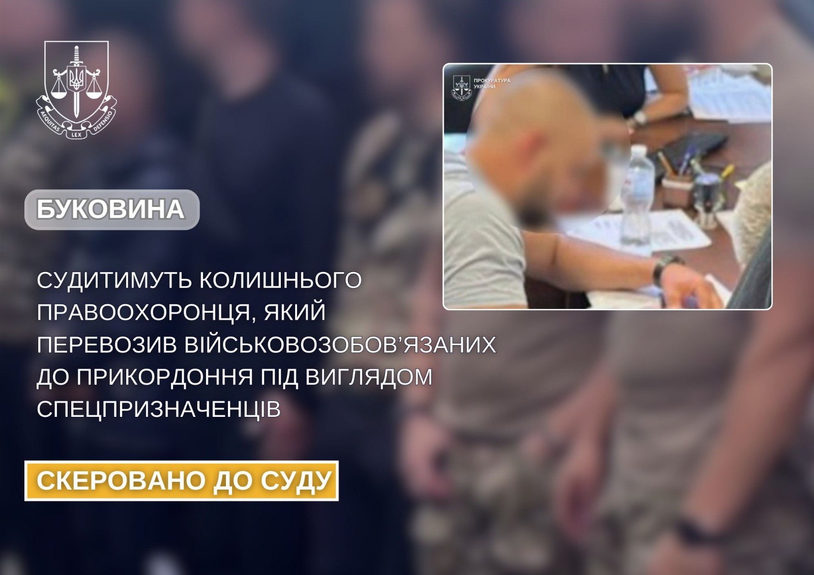 A former law enforcement officer who transported conscripts to the border under the guise of special forces will be tried in Bukovina